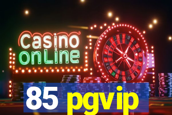 85 pgvip